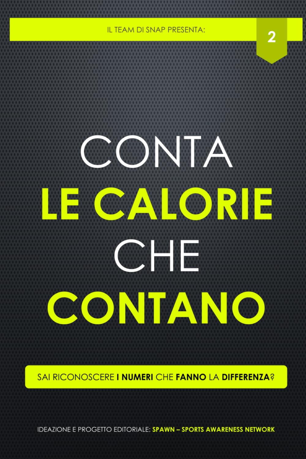 Conta le calorie che contano: Sai riconoscere i numeri che fanno la differenza? (SNAP it - Sport Nutrition Awareness Publishing Italia)