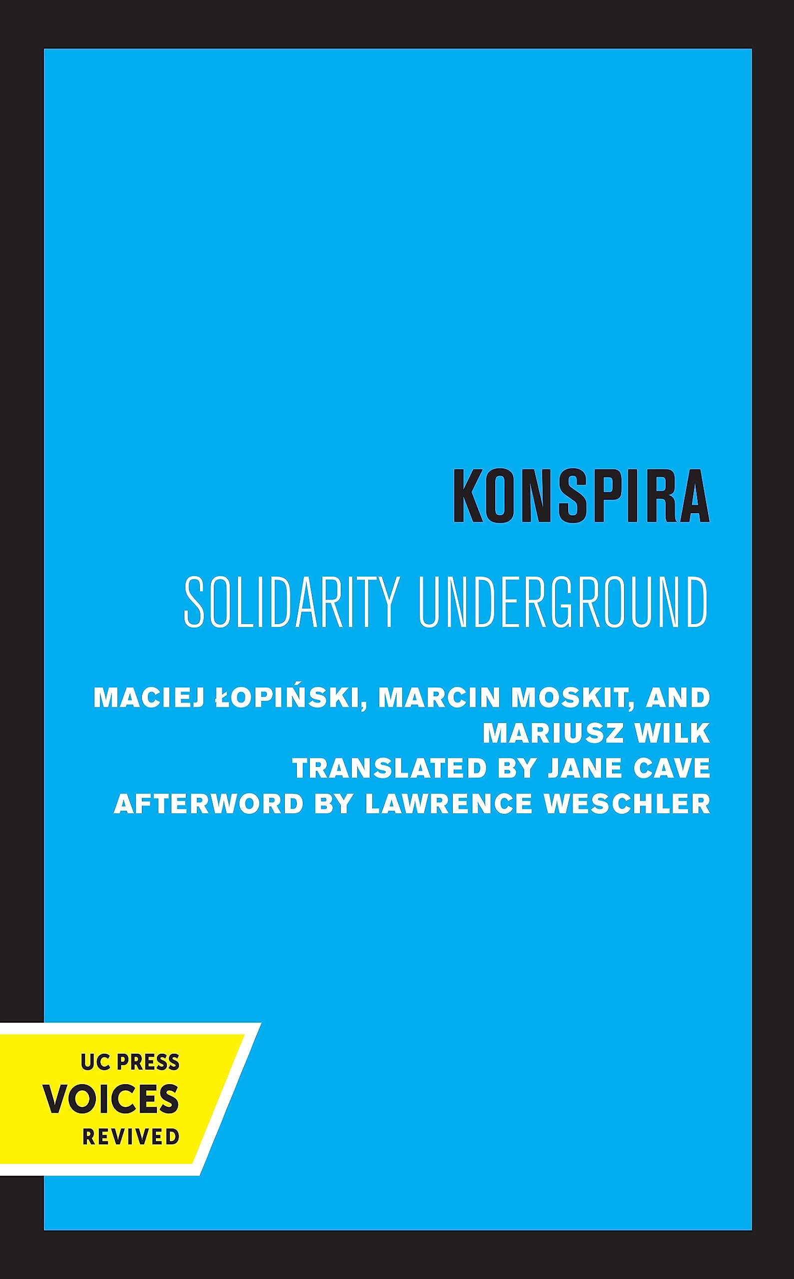 Konspira: Solidarity Underground (Society and Culture in East-Central Europe Book 3)