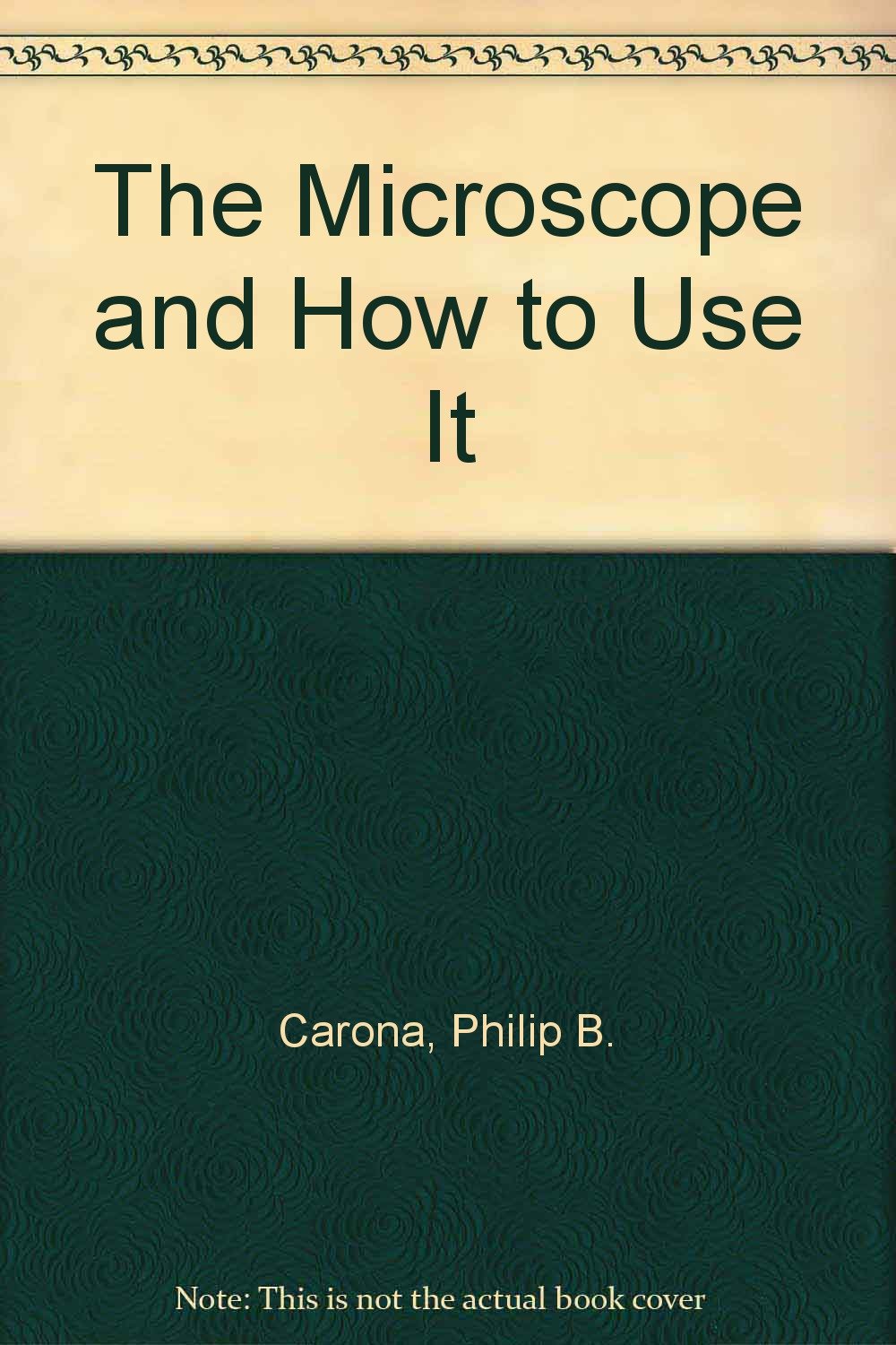 The Microscope and How to Use It
