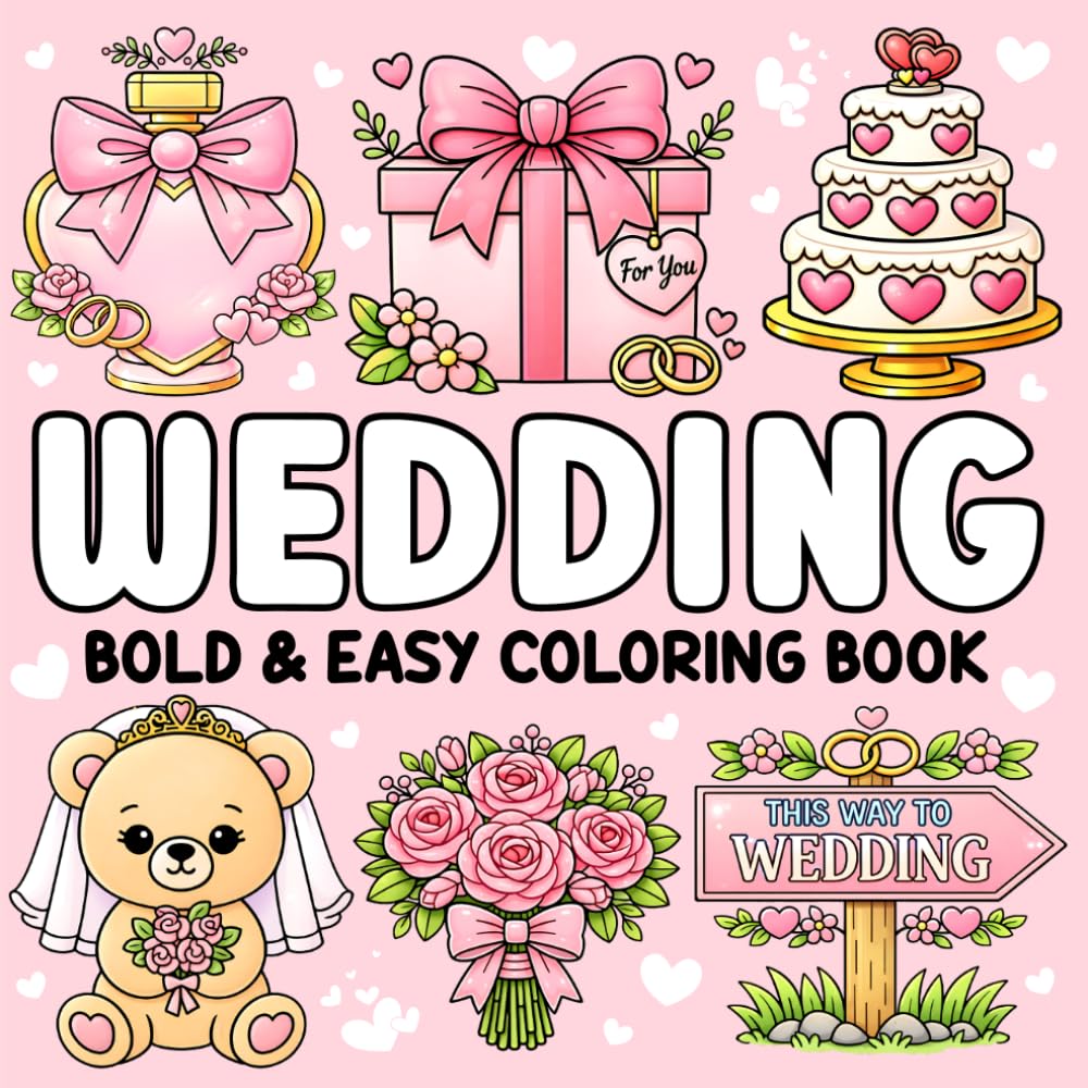 Wedding Bold and Easy Coloring Book: 50 Cozy & Cute Wedding-Themed Designs for Brides and Flower Girls for Relaxing Stress-Free Fun to Celebrate the Big Day!