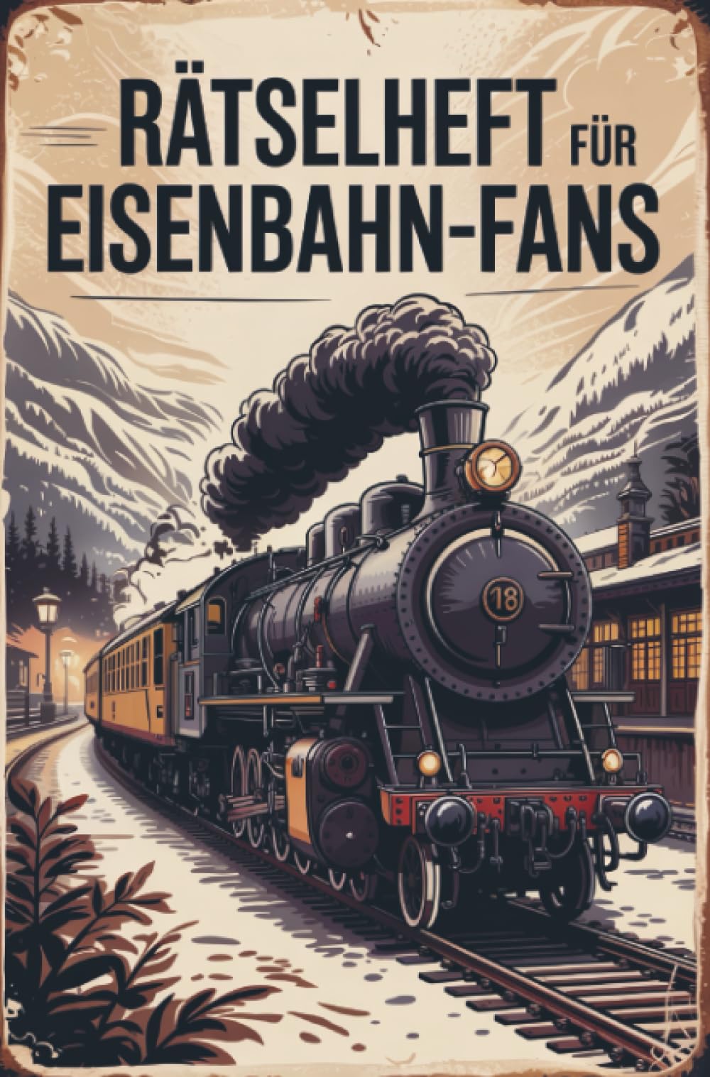 Rätselheft für Eisenbahn-Liebhaber und Experten rund um die Geschichte von Zügen: Tolles Geschenk für Eisenbahn-Fans: Rätsel und Knobelei in einem Kreuzworträtselheft für Eisenbahner-Liebhaber