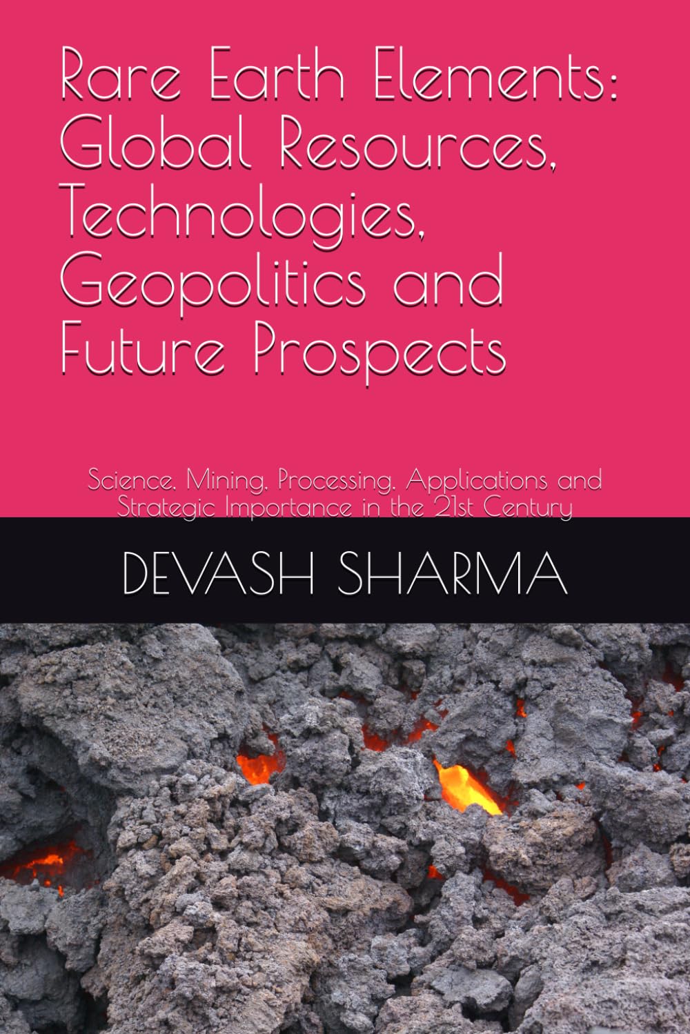 Rare Earth Elements: Global Resources, Technologies, Geopolitics and Future Prospects: Science, Mining, Processing, Applications and Strategic Importance in the 21st Century
