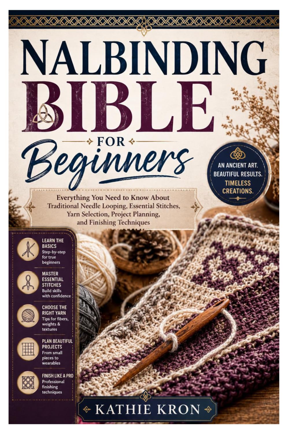 Nalbinding Bible for Beginners: Everything You Need to Know About Traditional Needle Looping, Essential Stitches, Yarn Selection, Project Planning, and Finishing Techniques Author: