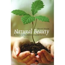 Natural Beauty A Theory of Aesthetics Beyond the Arts