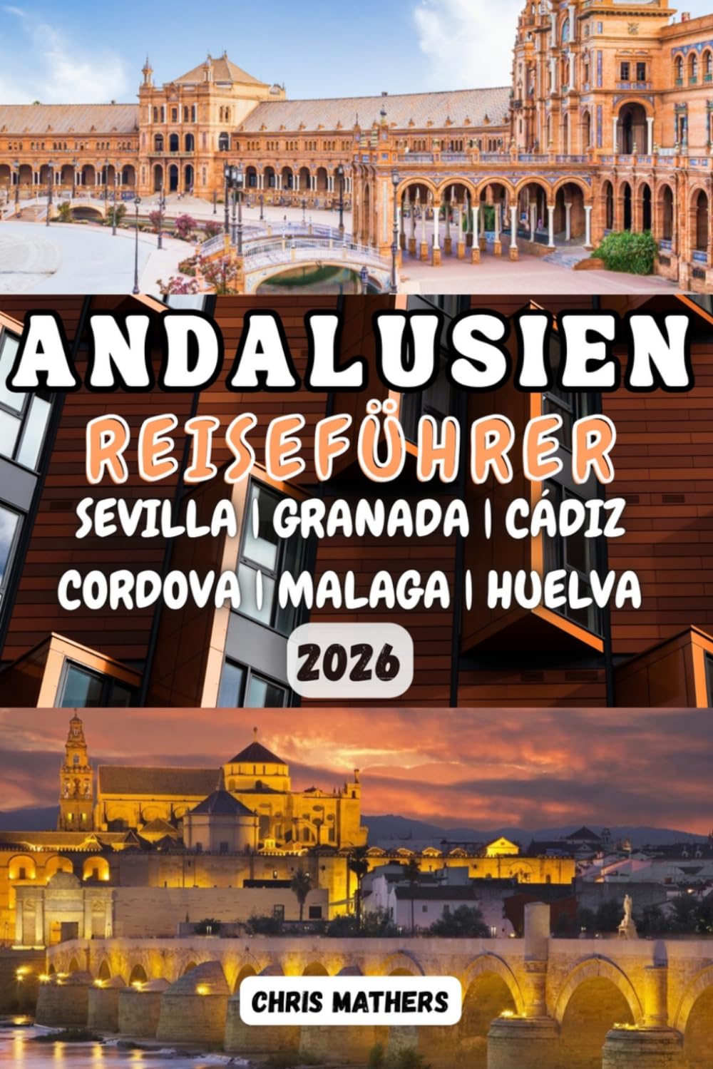 ANDALUSIEN REISEFÜHRER 2026: Der Südspanien-Urlaubsplaner mit Expertenrouten, Geheimtipps für lokale Küche und Budgettipps für authentische Pueblos ... und die Erlebnisse in den Weißen Dörfern.