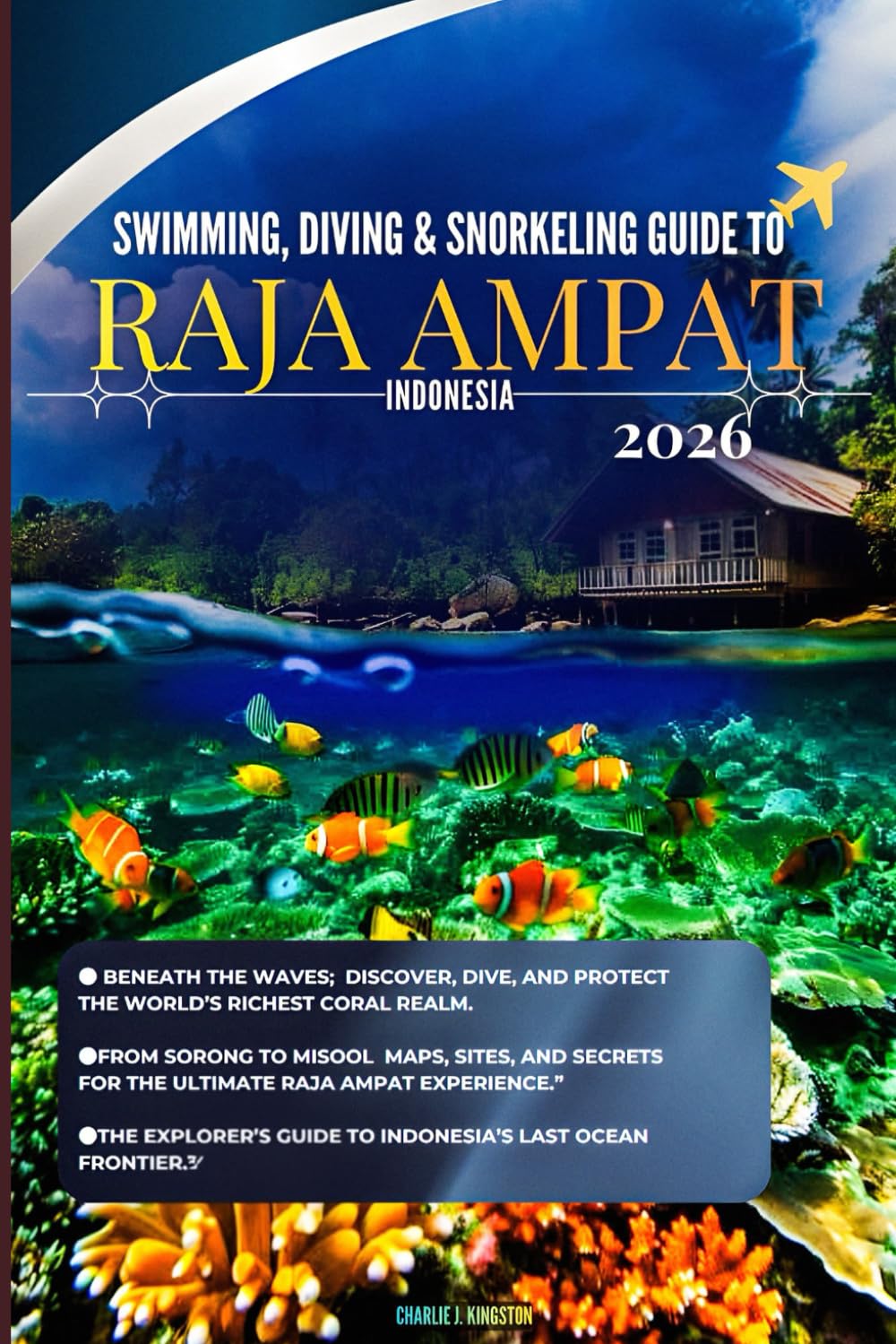 Swimming, Diving & Snorkeling Guide to Raja Ampat, Indonesia 2026: “Dive Deeper, Travel Lighter, The Sustainable Explorer’s Handbook to Raja Ampat’s ... (Solo Girl's Amazing Travel Guide Series)