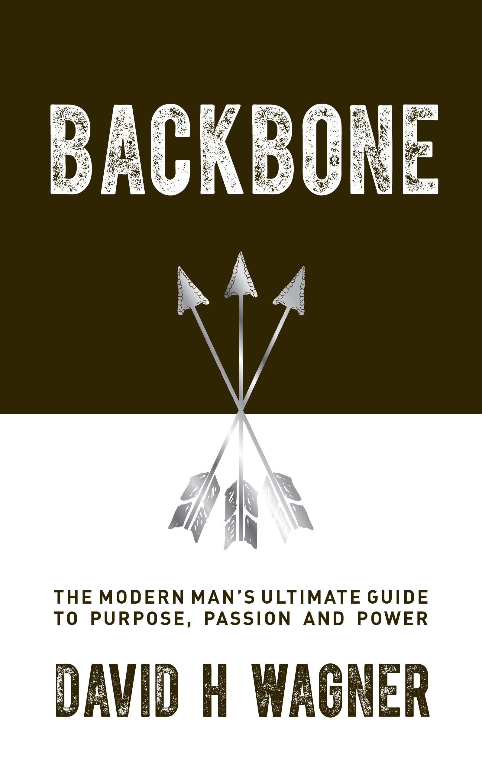 Backbone: The Modern Man's Ultimate Guide to Purpose, Passion, and Power