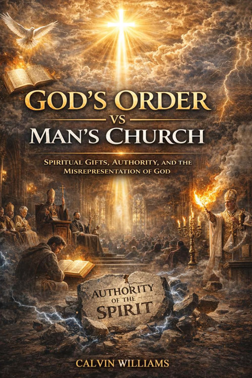 God's Order vs Man's Church: SPIRITUAL GIFTS, AUTHORITY, AND THE MISREPRESENTATION OF GOD