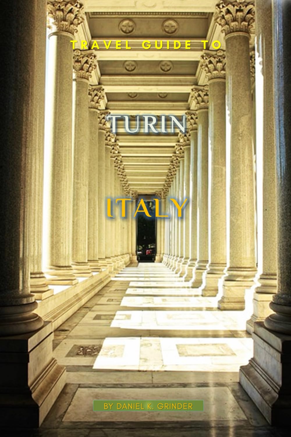 Travel Guide To Turin, Italy: Unveiling Hidden Treasures!