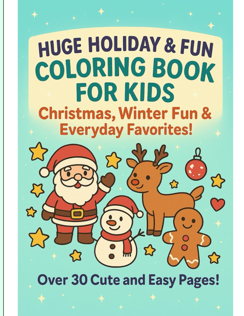 Holiday fun for Kids coloring book Huge Holiday and Fun Coloring book for kids Christmas, Winter fun and Everyday Favorites!: Over 30 cute and easy pages!