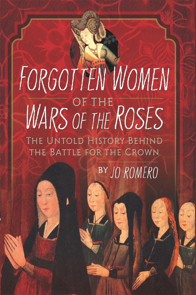 Women of the Wars of the Roses The Untold Women of the Wars of the Roses The Untold