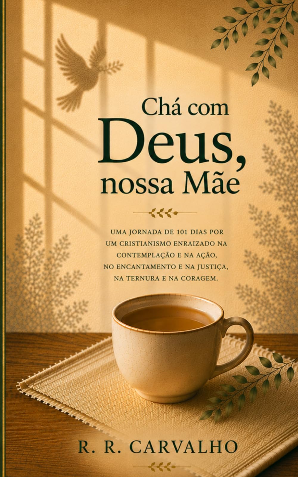 Chá com Deus, nossa Mãe: Uma jornada de 101 dias por um cristianismo enraizado na contemplação e na ação, no encantamento e na justiça, na ternura e na coragem.
