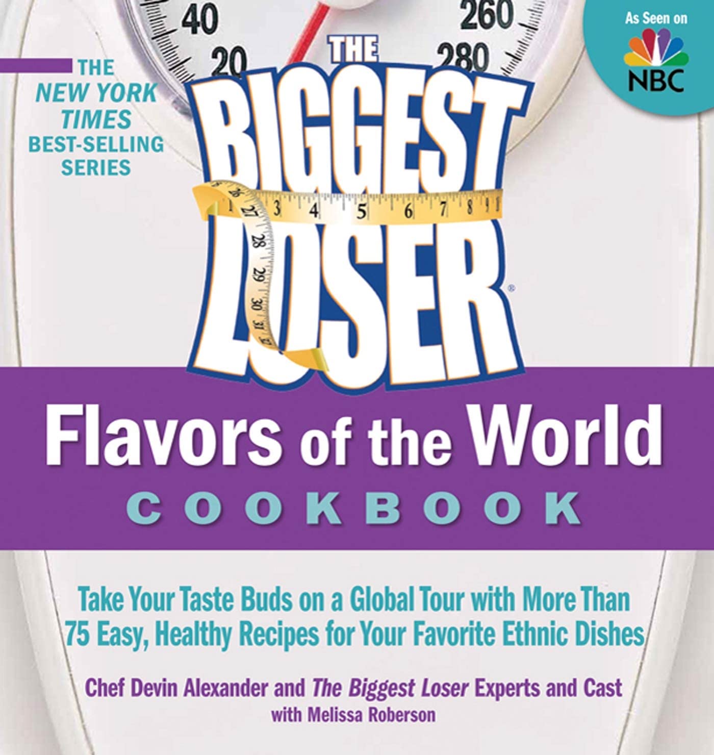 The Biggest Loser Flavors of the World Cookbook: Take your taste buds on a global tour with more than 75 easy, healthy recipes for your favorite ethnic dishes Paperback – 15 March 2011