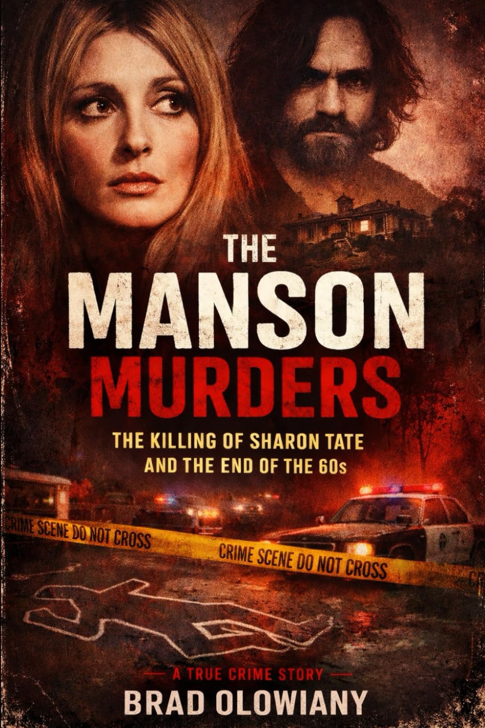 THE MANSON MURDERS THE KILLING OF SHARON TATE AND THE END OF THE 60s