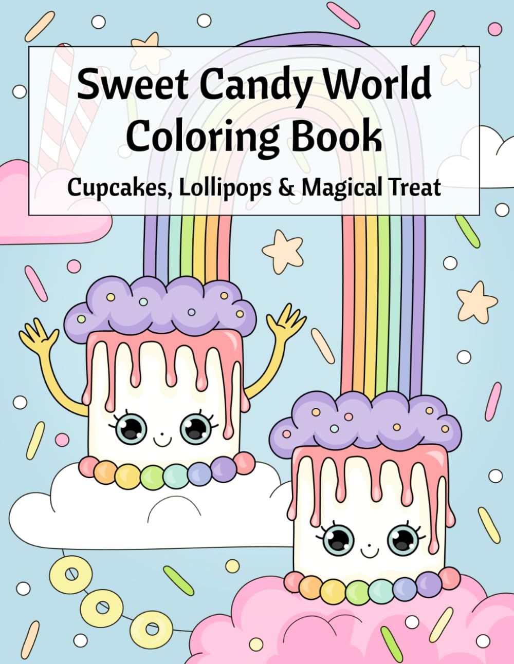 Sweet Candy World Coloring Book: Cute Kawaii Candy Characters, Cupcakes, Lollipops & Magical Treat Scenes, Easy Bold Coloring Pages, Girls Ages 4-10