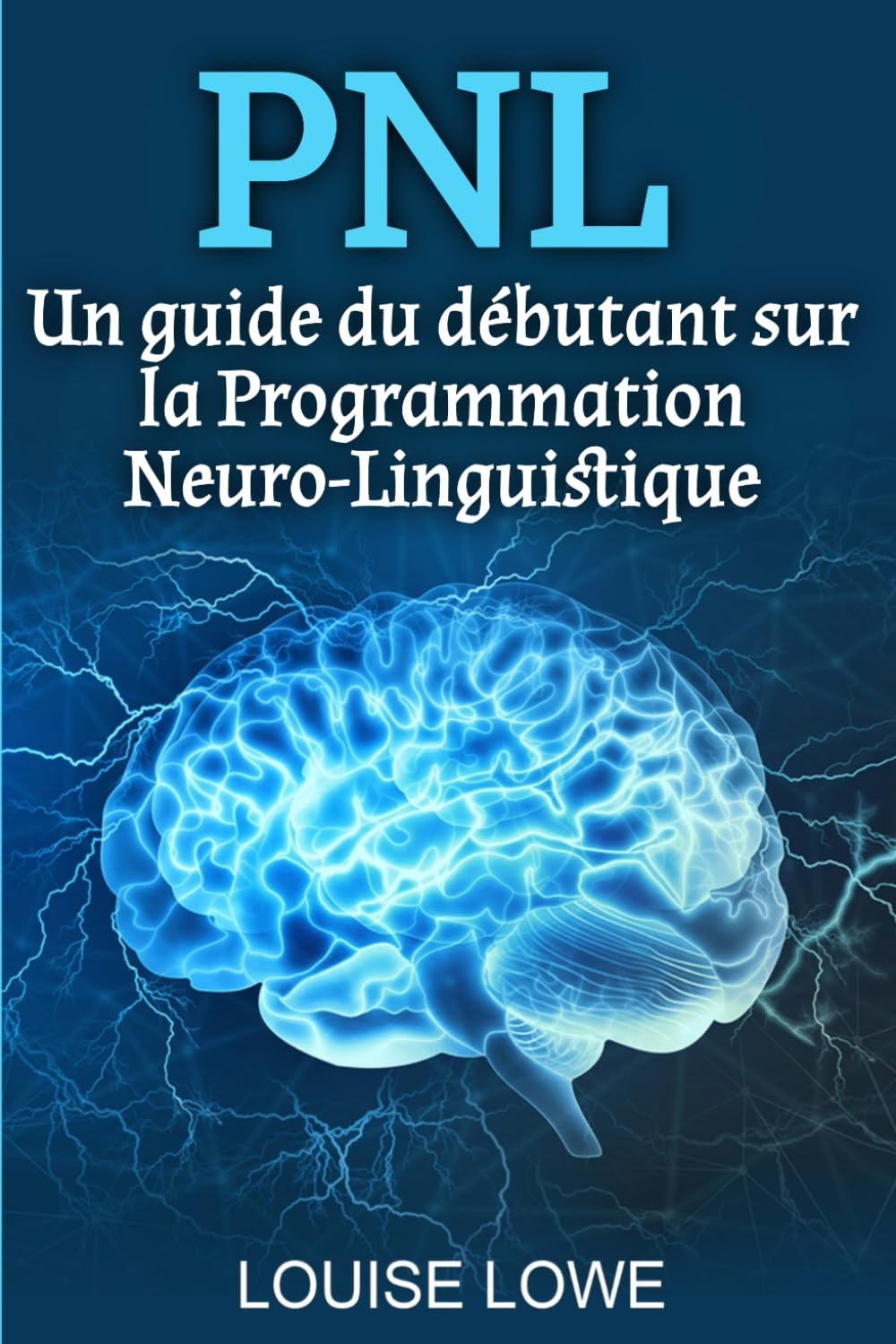 PNL: Un guide du débutant sur la Programmation Neuro-Linguistique