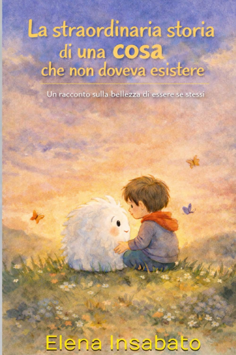 La straordinaria storia di una COSA che non doveva esistere: Un racconto sulla bellezza di essere se stessi