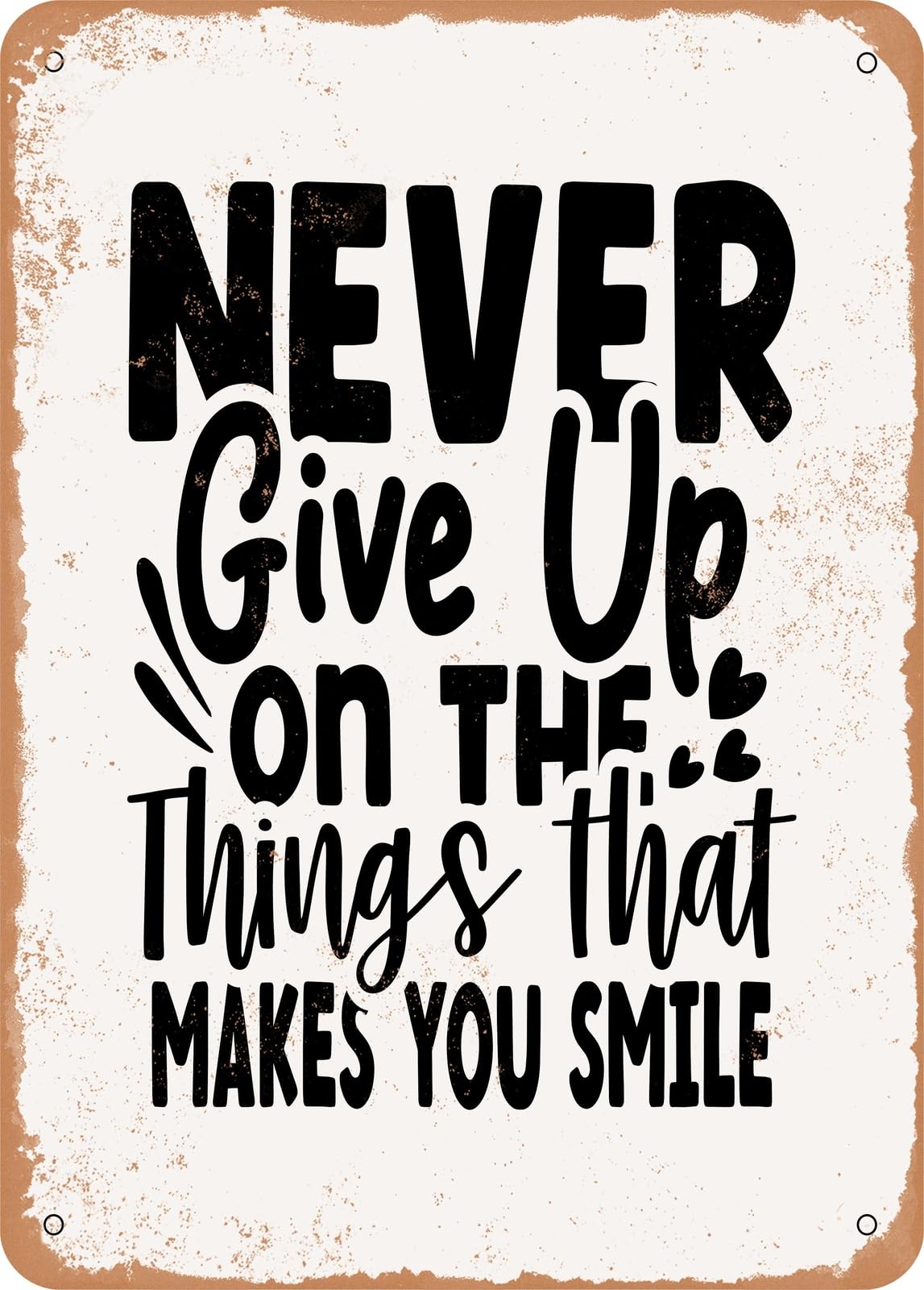 Miaomansenstore Metal Never Give Up On The Things That Makes You Smile - Vintage Rusty Look Home Decor