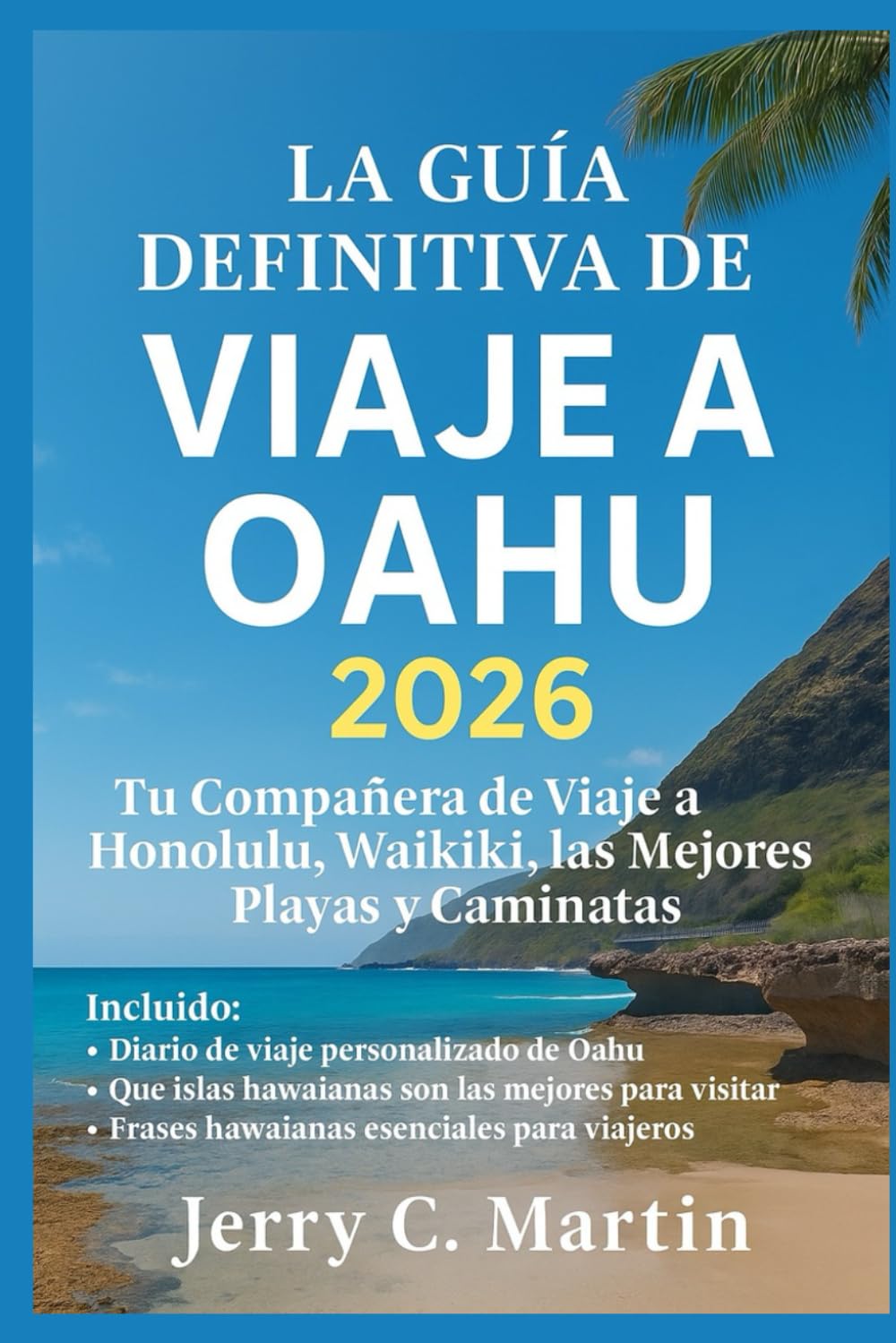 La Guía Definitiva de Viaje a Oahu 2026: Tu Compañero de Viaje Ideal a Honolulu, Waikīkī, las Mejores Playas y Rutas de Senderismo