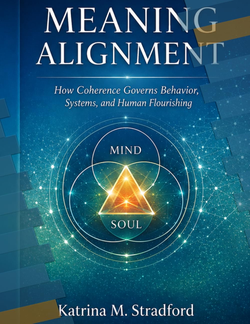 MEANING ALIGNMENT: HOW COHERENCE GOVERNS BEHAVIOR, SYSTEMS AND HUMAN FLOURISHING