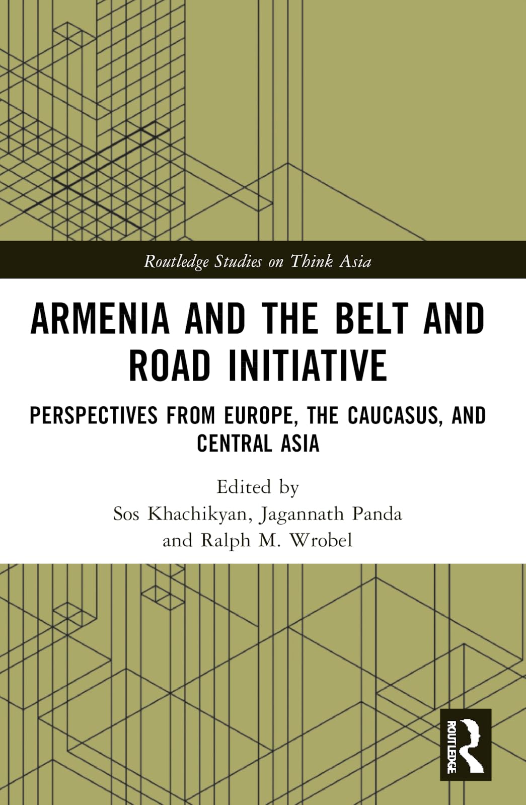 Armenia and the Belt and Road Initiative: Perspectives from Europe, the Caucasus, and Central Asia (Routledge Studies on Think Asia)