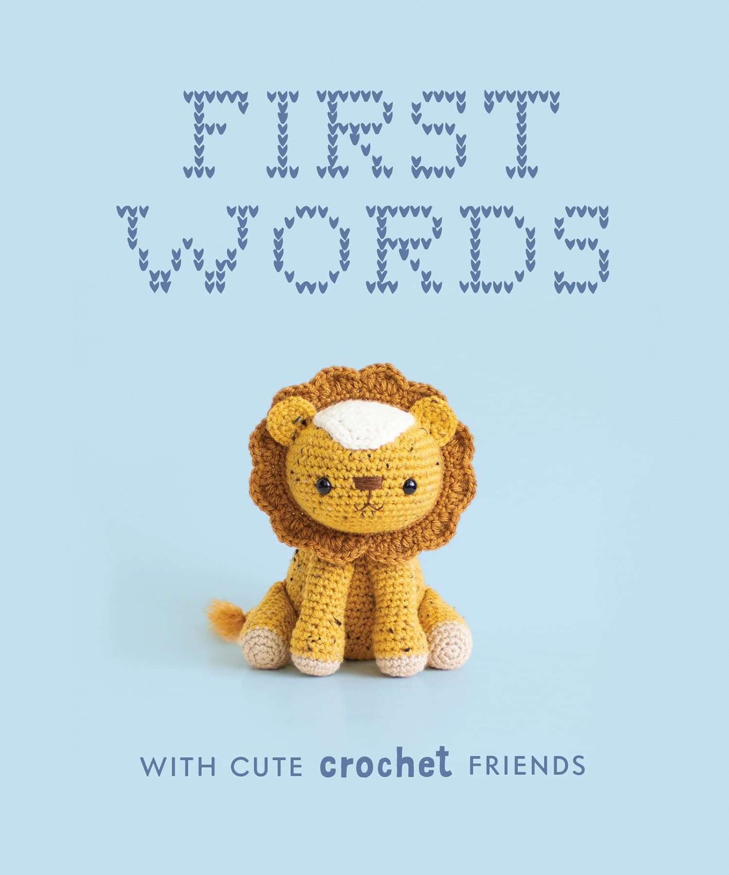 First Words With Cute Crochet Friends: A Padded Board Book for Infants and Toddlers Featuring First Words and Adorable Amigurumi Crochet Pictures (First Words Board Books for Babies)
