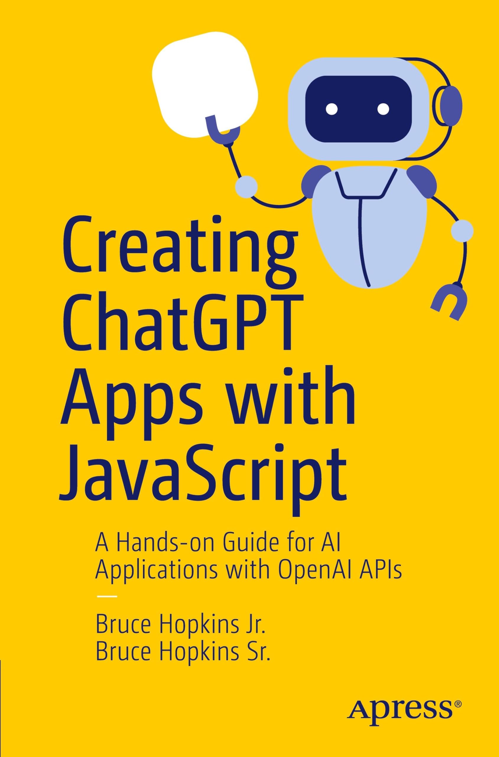 Apress Creating ChatGPT Apps with JavaScript: A Hands-on Guide for AI Applications with OpenAI APIs