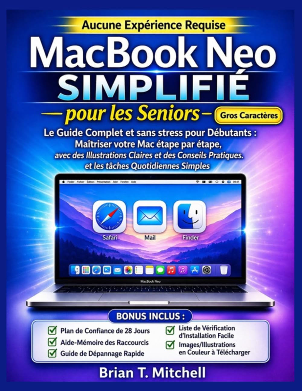 MacBook Neo Simplifié pour les Seniors: Le guide du débutant: Maîtrisez votre Mac étape par étape, avec des Illustrations Claires et des Conseils Pratiques pour les tâches Quotidiennes Simples