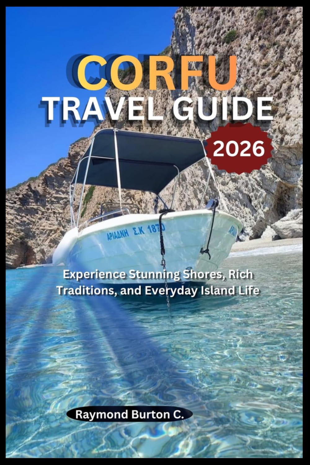 CORFU TRAVEL GUIDE 2026: Experience Stunning Shores, Rich Traditions, and Everyday Island Life