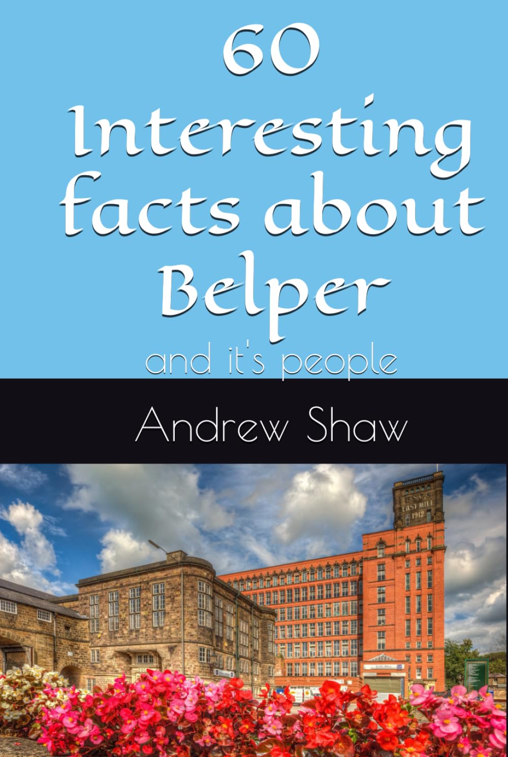 60 Interesting facts about Belper: and it's people