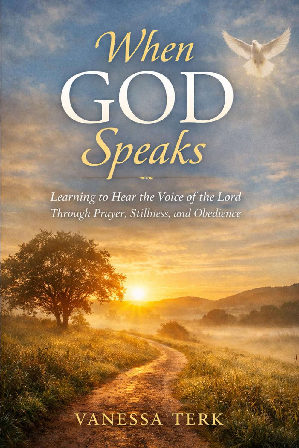 When God Speaks: Learning to Hear the Voice of the Lord Through Prayer, Stillness, and Obedience