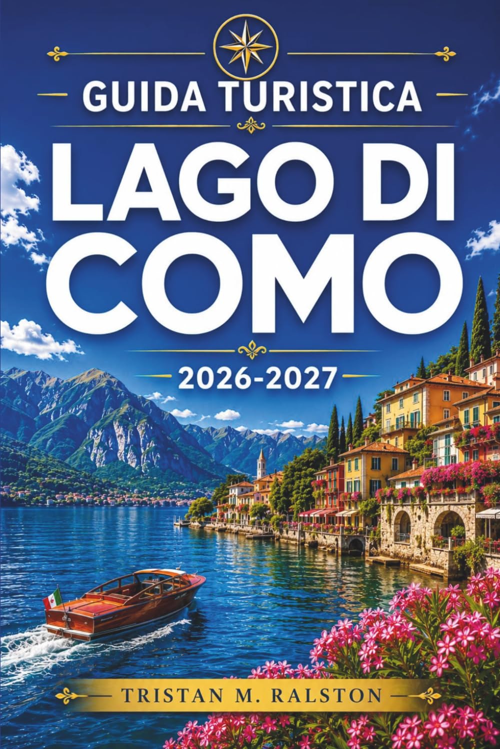 Guida turistica Lago di Como 2026-2027: Pianifica ogni giornata con sicurezza: da Bellagio a Varenna, itinerari in barca, cucina locale e fughe fuori stagione.