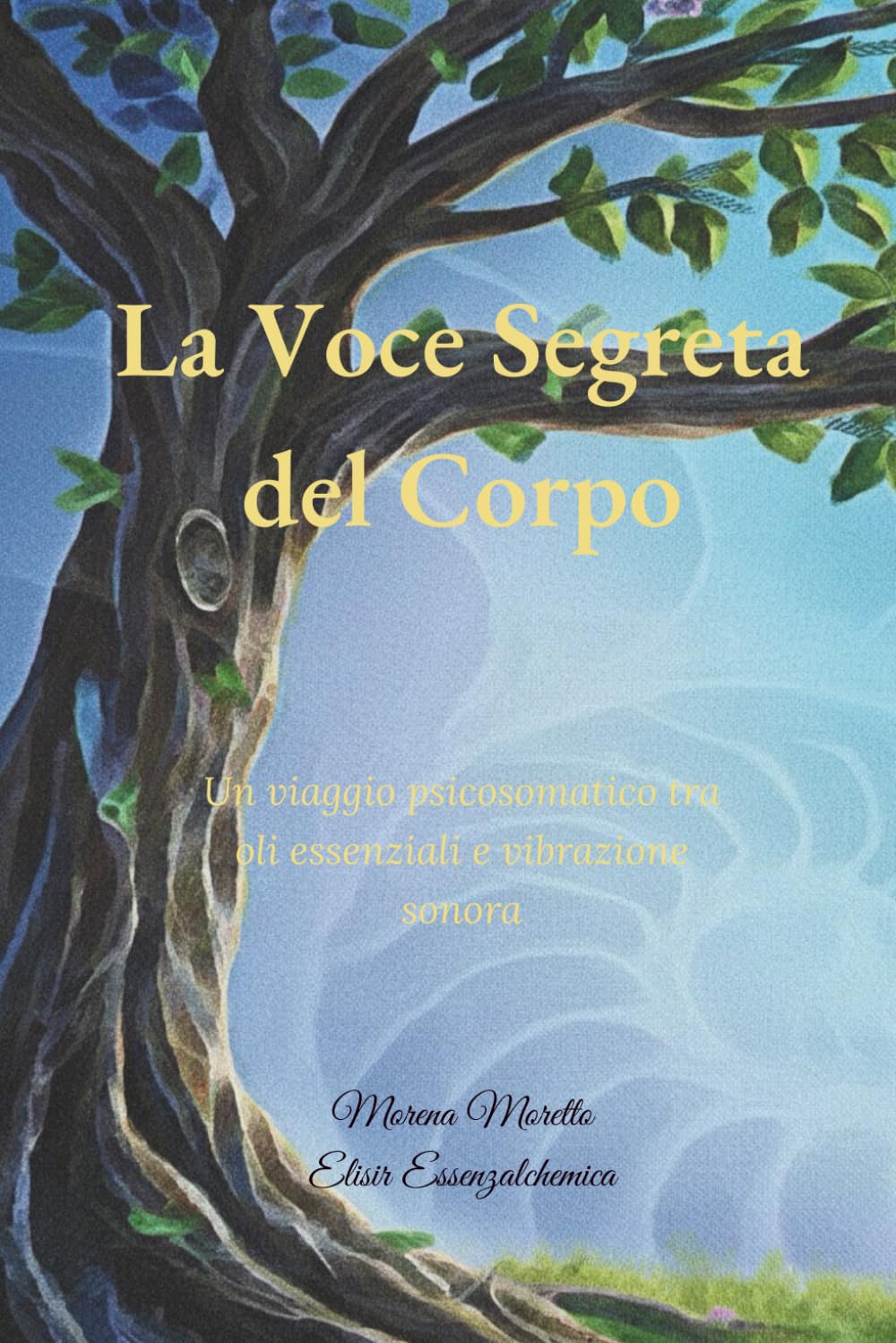 La voce segreta del corpo: trilogia " Alchimia dell'anima"