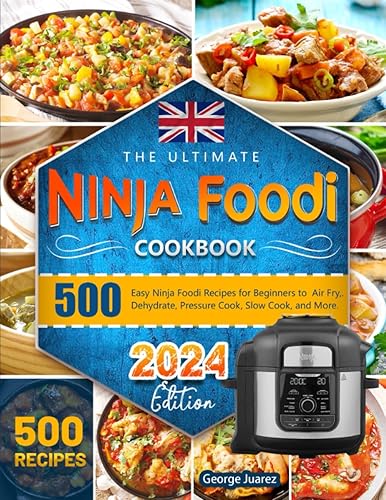 The Ultimate Ninja Foodi Cookbook: 500 Easy Ninja Foodi Recipes for Beginners to Air Fry,. Dehydrate, Pressure Cook, Slow Cook, and More.