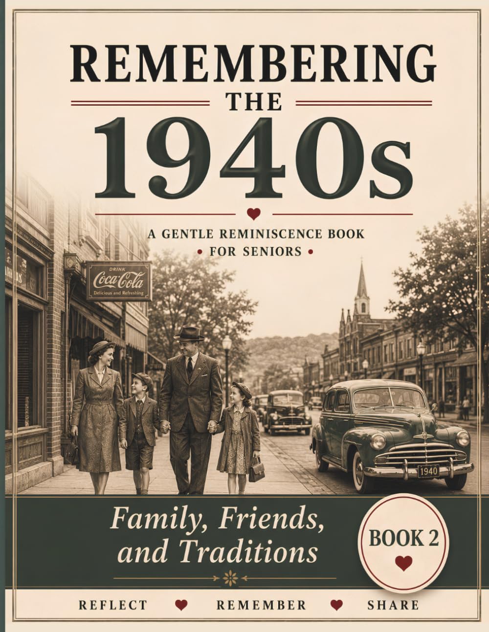 Remembering the 1940s: Family, Friends, and Traditions: A Gentle Reminiscence Book for Seniors with Memory Prompts, Conversation Starters, and Activities for Dementia and Alzheimer's Care