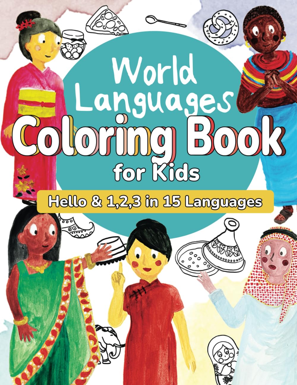 World Languages Coloring Book for Kids: Color and Learn 'Hello' & '1, 2, 3' in 15 Languages - Easy Words, Fun Coloring, Age 4-8 (English, French, ... Hindi and more) (World Languages for Kids)