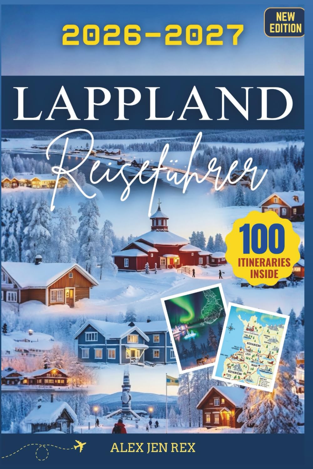 Lappland Reiseführer 2026-2027: Ein ausführliches Handbuch zur Erkundung nördlichen Wildnis, samischen Traditionen, Abenteuer Mitternachtssonne und der Winterreiche