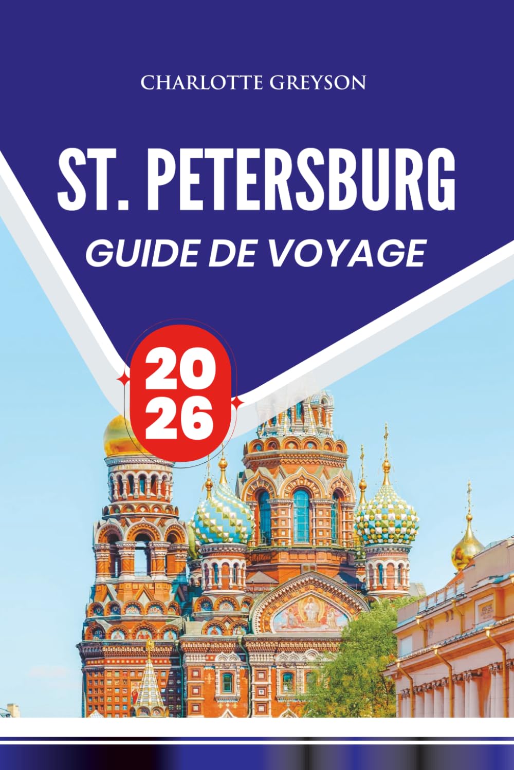 ST. PETERSBURG GUIDE DE VOYAGE 2026: Découvrez des trésors cachés, des monuments emblématiques et des secrets locaux pour une aventure russe inoubliable