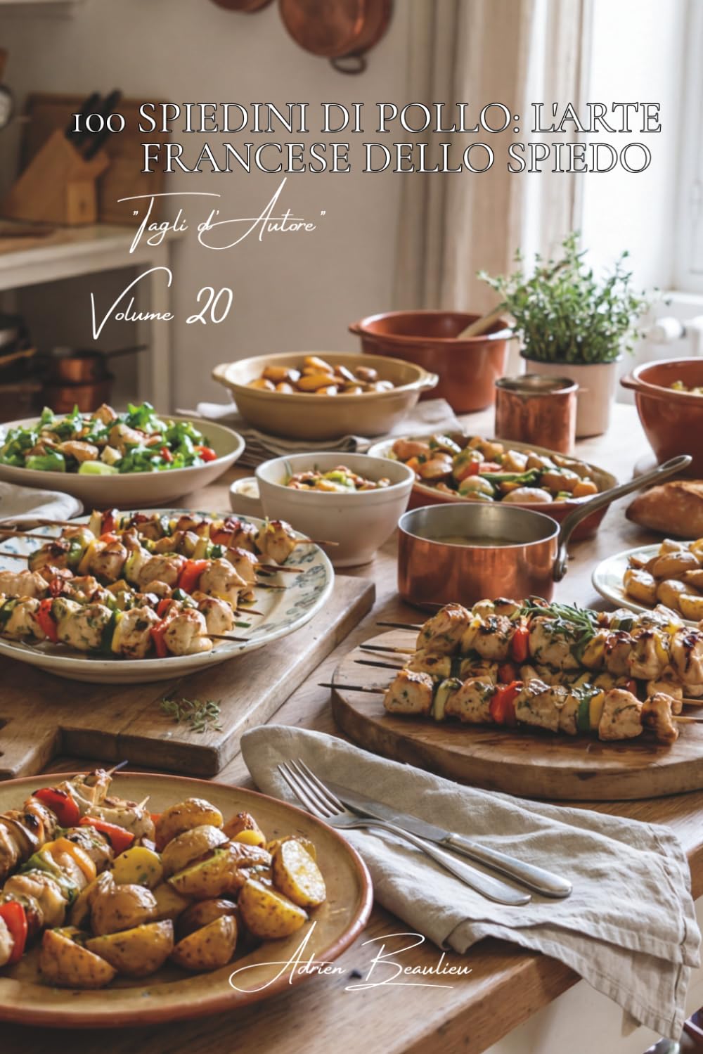 100 Spiedini di Pollo: L'arte francese dello spiedo: Marinate, verdure e tecniche magistrali... lo spiedino diventa gastronomico. (SERIE POLLO (35 Volumi) – Sottoserie: "Tagli d'Autore" (10 Volumi))