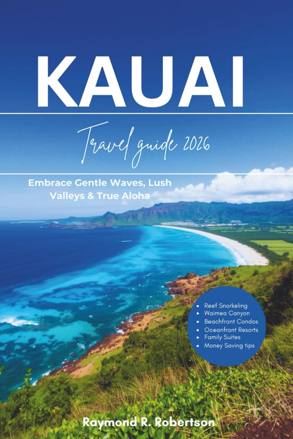 KAUAI TRAVEL GUIDE 2026: Embrace Gentle Waves, Lush Valleys & True Aloha (The Smart Traveler Series 2026)