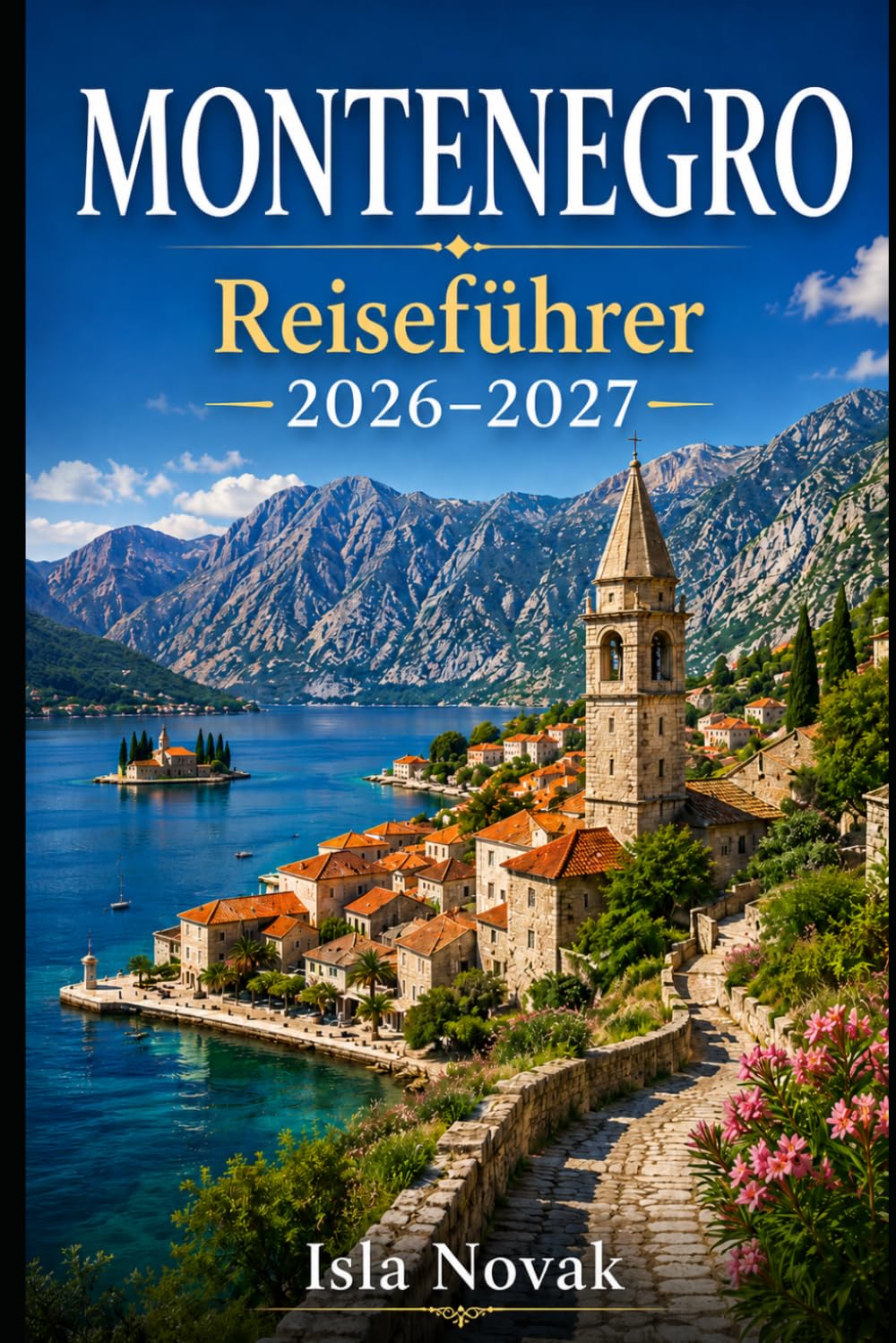 MONTENEGRO Reiseführer 2026-2027: Ein Reiseführer für Erstreisende zu Kotor, Budva, Durmitor Nationalpark, Tara Canyon, Lake Skadar, Stränden, ... Essen und einfachen Montenegro-Routen