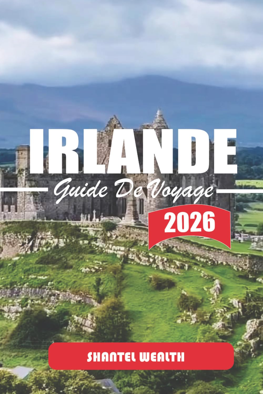 GUIDE DE VOYAGE IRLANDE 2026: Explorer le patrimoine irlandais, les espaces extérieurs, les centres urbains et les traditions locales de chaque région