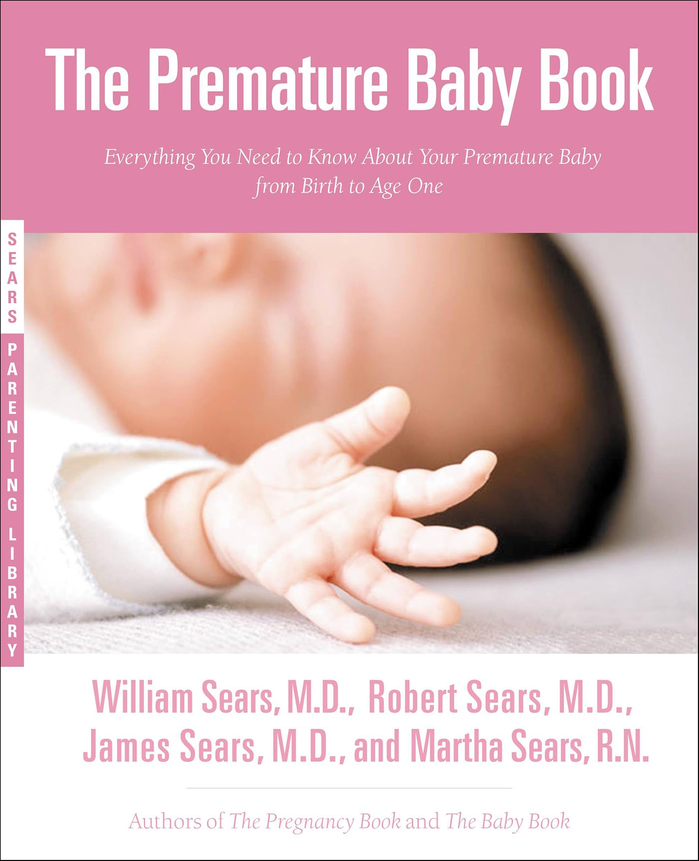 The Premature Baby Book: Everything You Need to Know About Your Premature Baby from Birth to Age One (Sears Parenting Library)