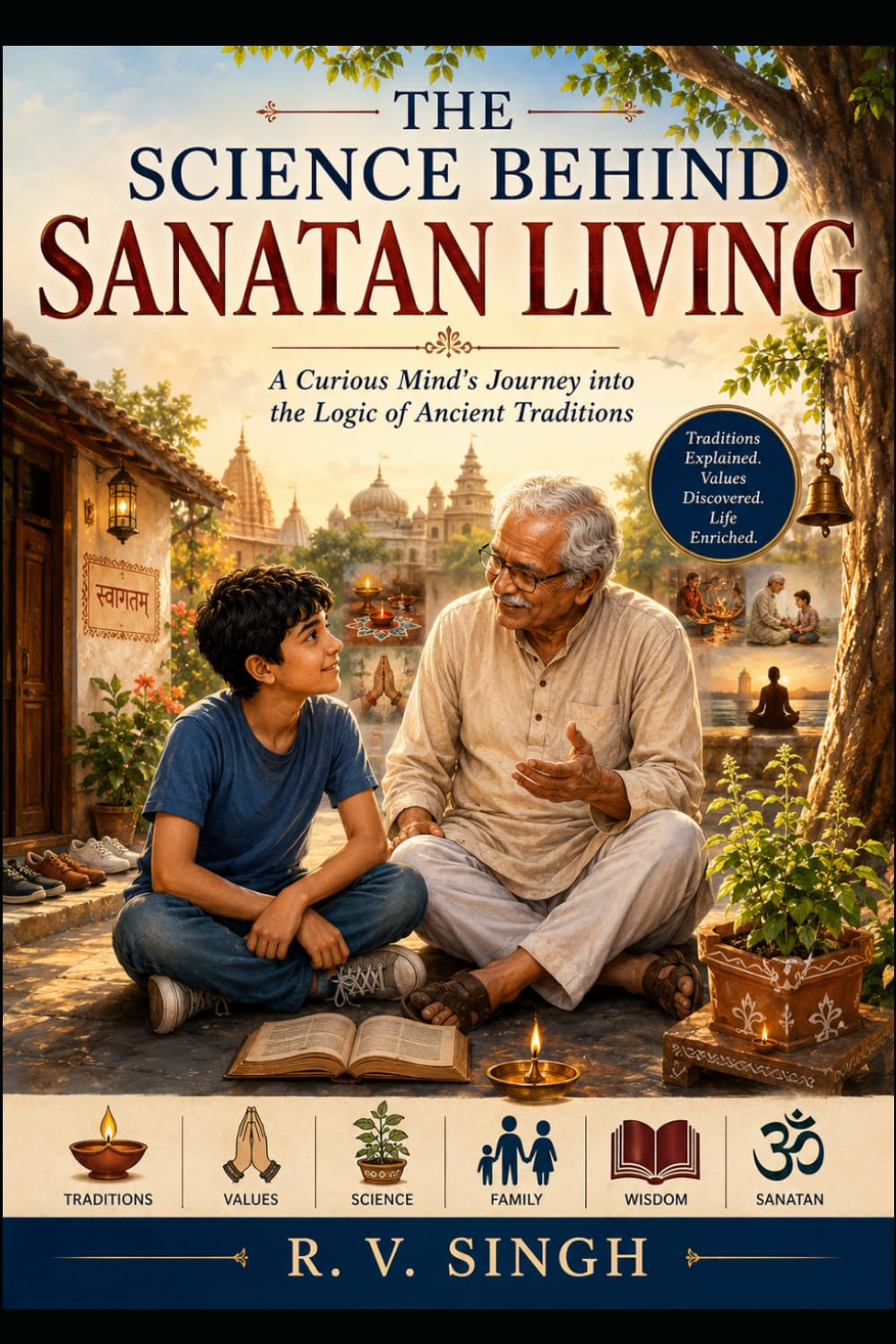 The Science of Sanatan Living: A Curious Mind's Journey into the Logic of Ancient Traditions