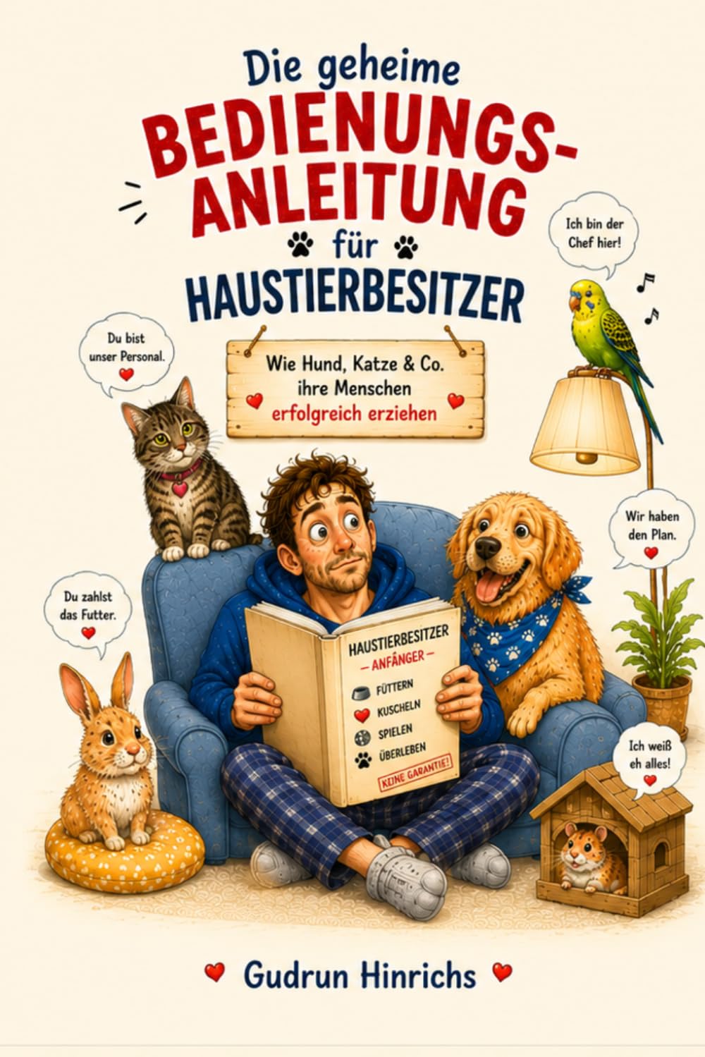 Die geheime Bedienungsanleitung für Haustierbesitzer: Wie Hund, Katze & Co. ihre Menschen erfolgreich erziehen