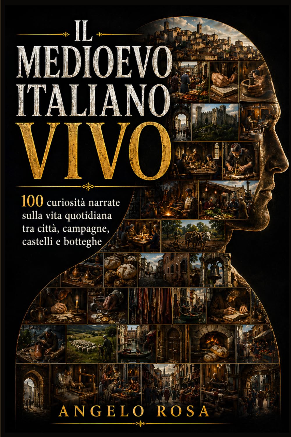 Il Medioevo italiano vivo: 100 curiosità narrate sulla vita quotidiana tra città, campagne, castelli e botteghe