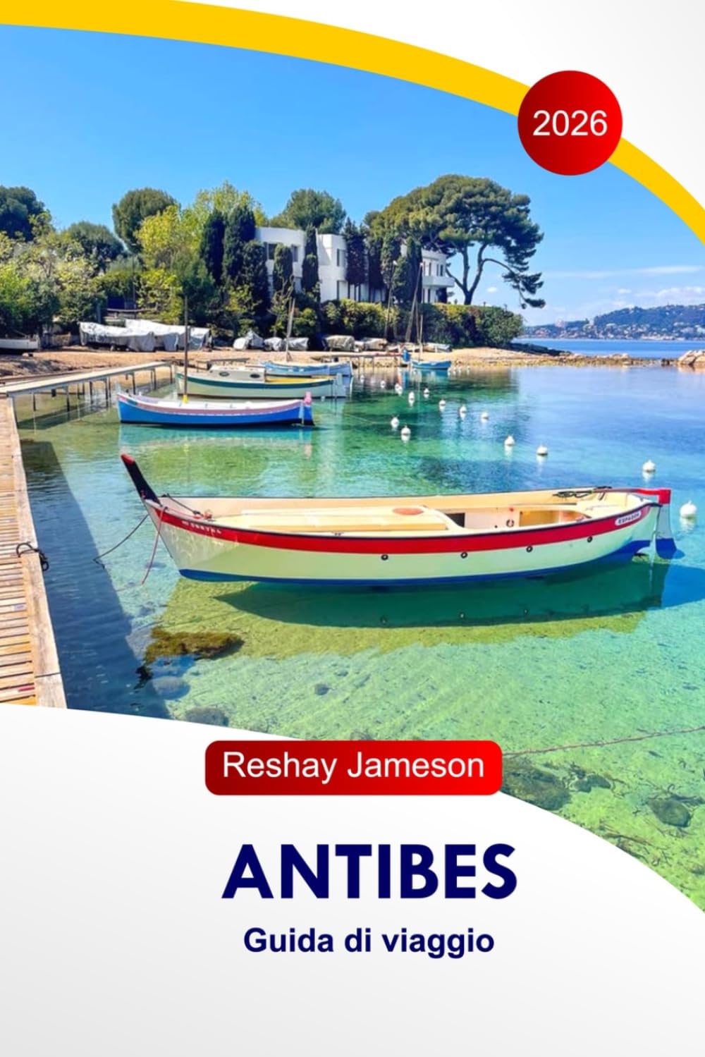 Antibes Guida di Viaggio 2026: Esplora le attrazioni della Francia, le splendide spiagge, le passeggiate panoramiche lungo la costa, le attività per famiglie, gli alloggi e gli itinerari perfetti