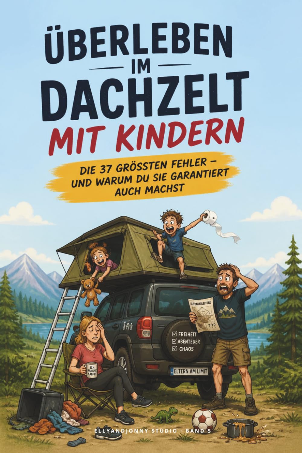Dachzelt mit Kindern: Camping als Familie überleben (Tipps, Fehler & echte Erfahrungen): 37 typische Fehler beim Dachzelt-Camping mit Kindern – und ... Abenteuer – Die Serie für Camper & Familien)