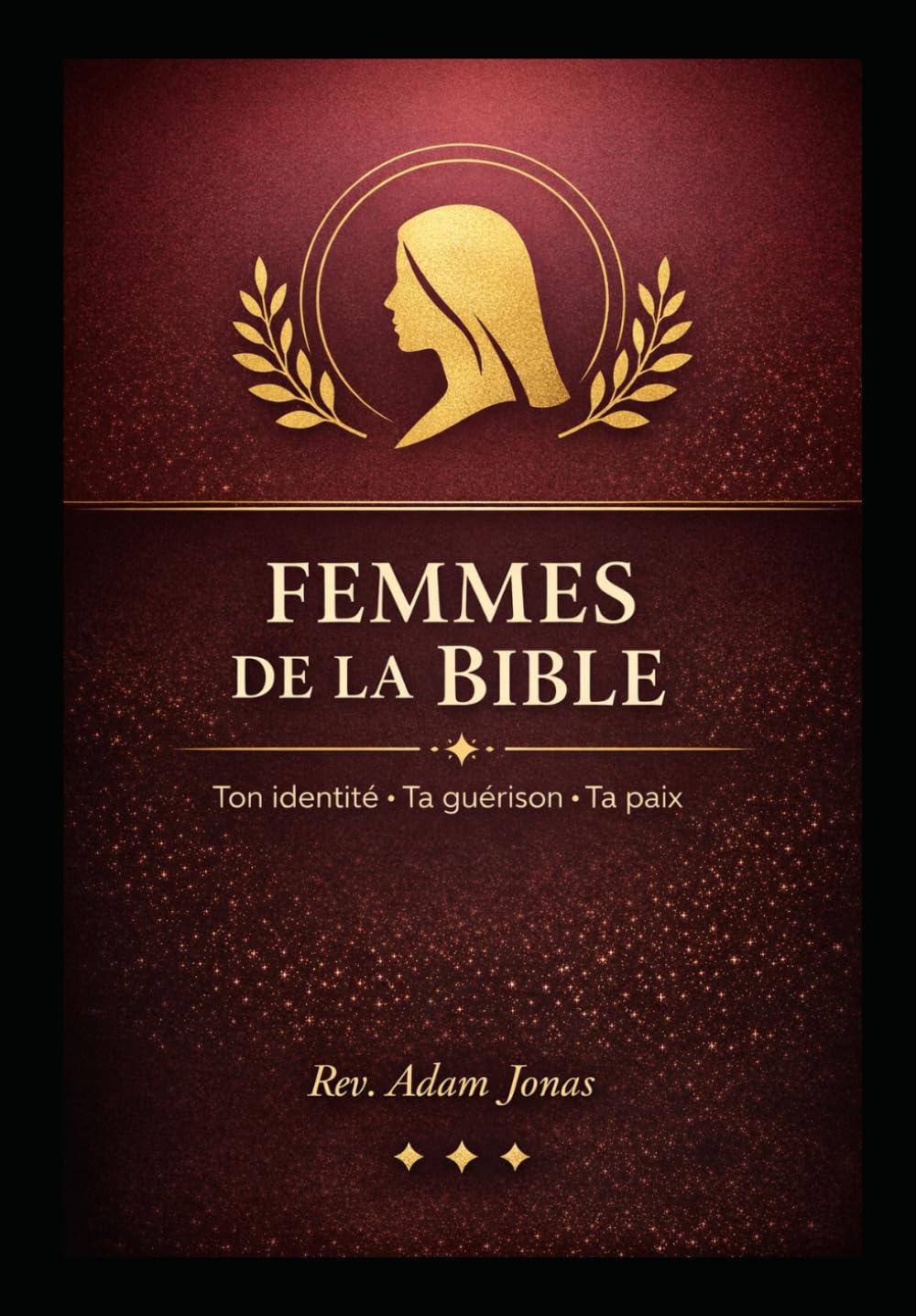 Femmes de la Bible : Ton identité · Ta guérison · Ta paix: 12 figures bibliques pour te reconnaître, te relever et avancer avec foi
