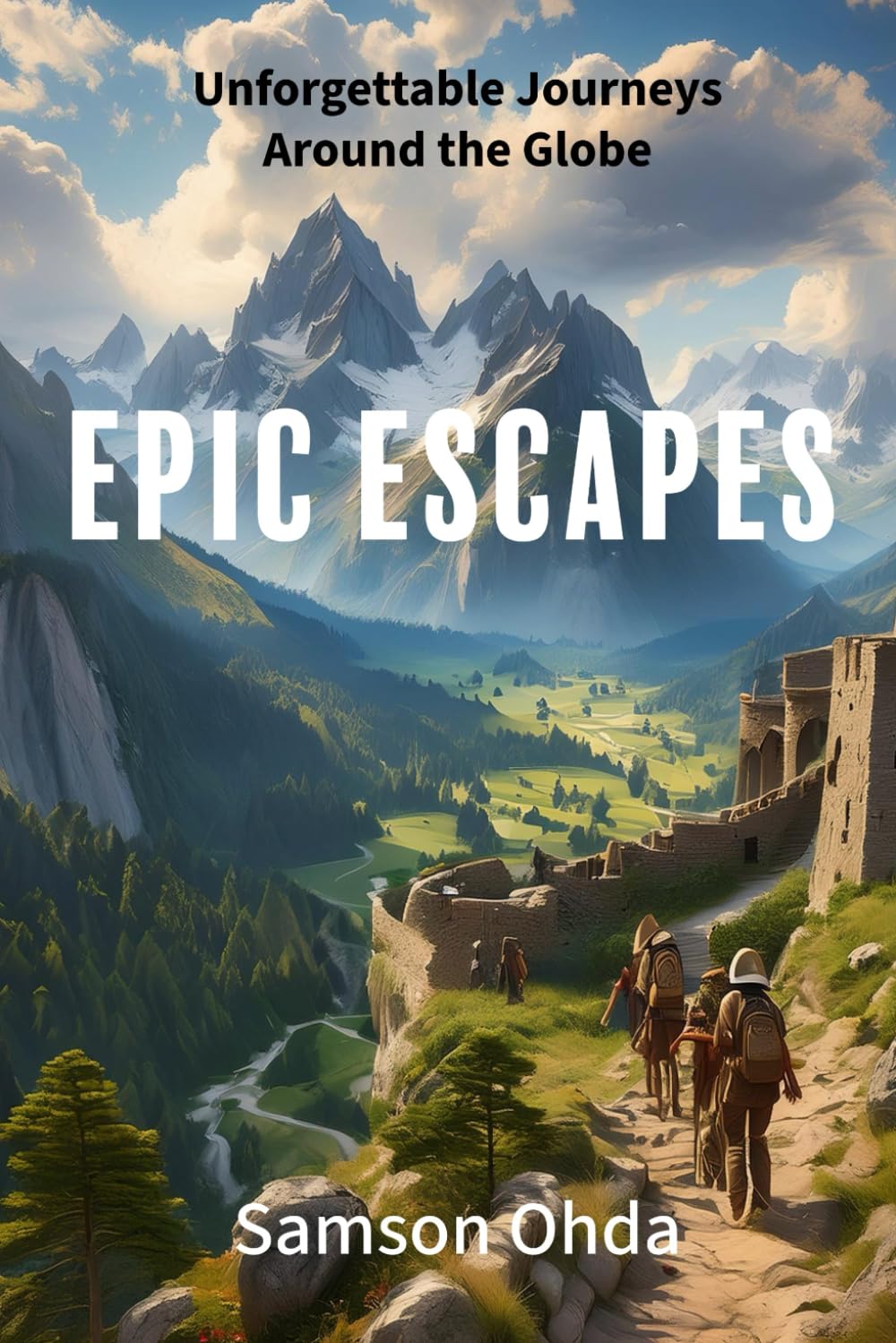 Epic Escapes: Unforgettable Journeys Around the Globe